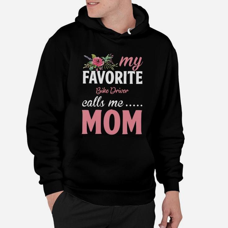 Happy Mothers Day My Favorite Bike Driver Calls Me Mom Flowers Gift Funny Job Title Hoodie