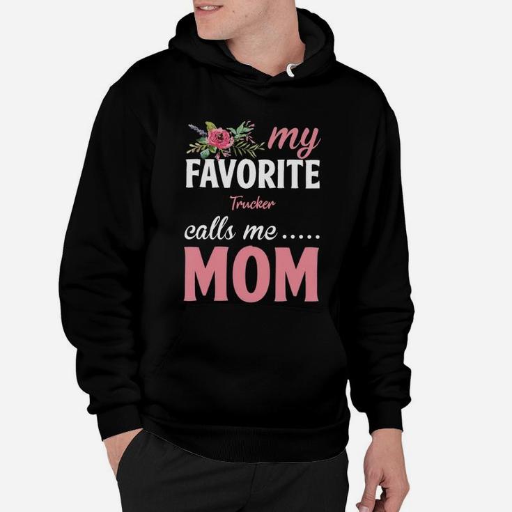 Happy Mothers Day My Favorite Trucker Calls Me Mom Flowers Gift Funny Job Title Hoodie