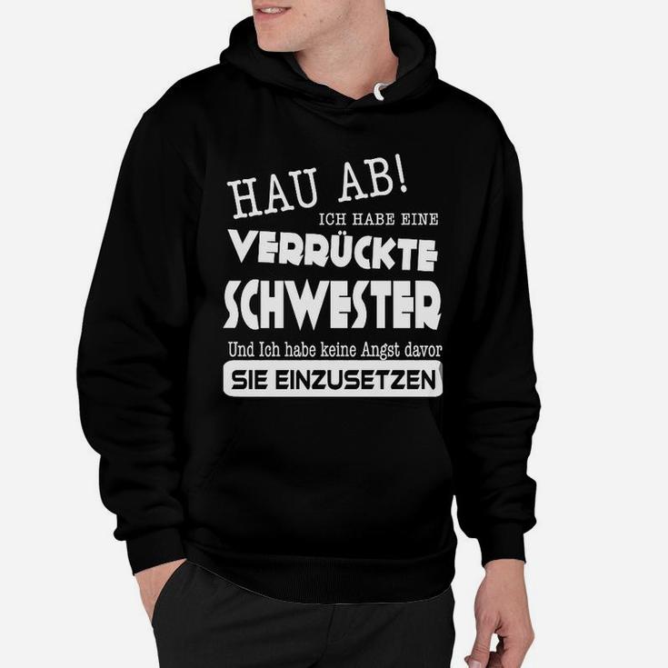 Hau Ab! Hoodie, Lustiges Tee für Geschwister mit Verrückter Schwester