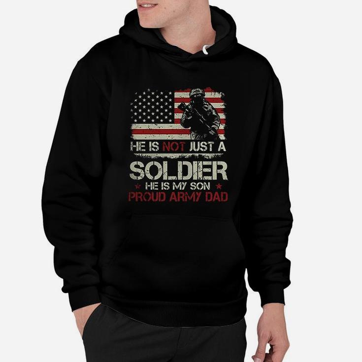 He Is Not A Soldier He Is My Son Proud Army Dad Hoodie