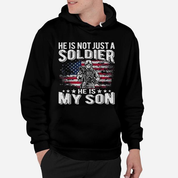 He Is Not Just A Soldier He Is My Son Proud Military Mom Dad Hoodie