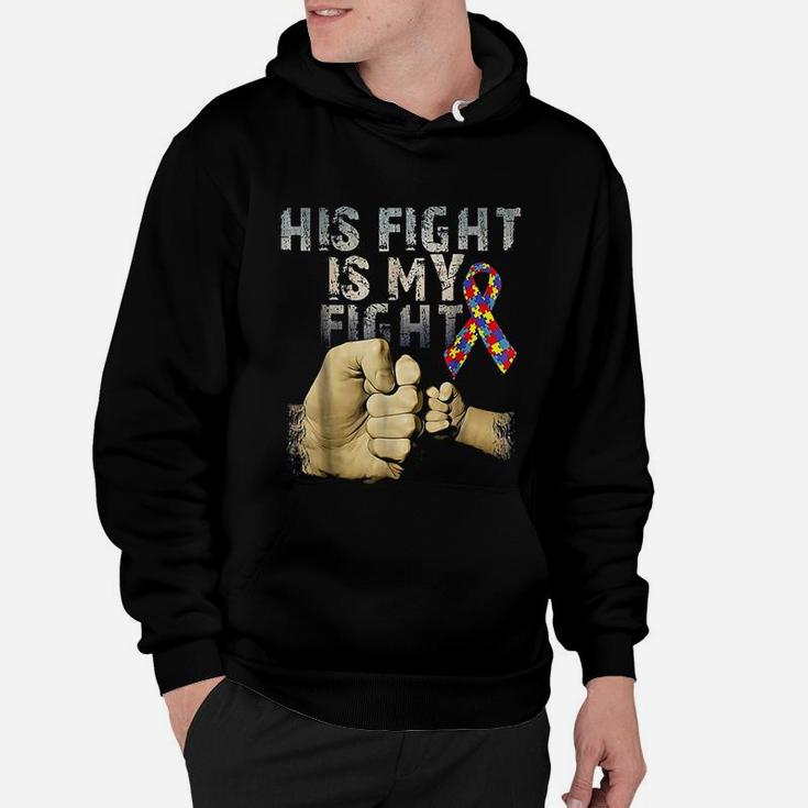 His Fight Is My Fight Autism Awareness And Support Hoodie