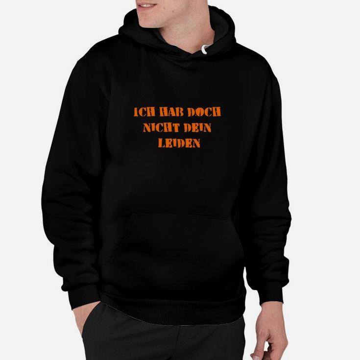 Hoodie mit Spruch Ich hab doch nicht dein Leiden, Orange auf Schwarz