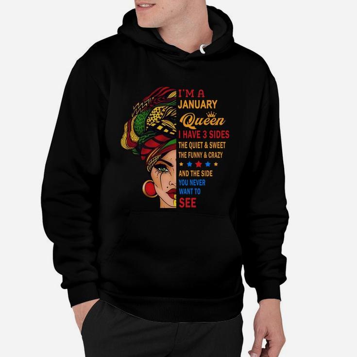 I Am A January Queen I Have Three Sides You Never Want To See Proud Women Birthday Gift Hoodie