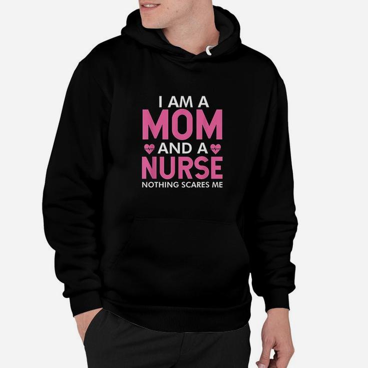 I Am A Mom And A Nurse Nothing Scares Me Funny Nurses Gifts Hoodie