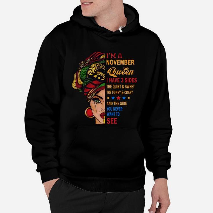 I Am A November Queen I Have Three Sides You Never Want To See Proud Women Birthday Gift Hoodie
