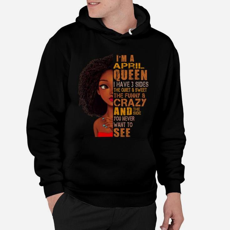 I Am April Queen I Have 3 Sides Birthday Girl Birthday Gift Ideas  Hoodie