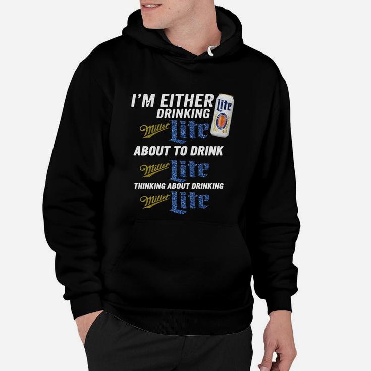 I Am Either Drinking Miller Lite About To Drink Miller Lite Hoodie