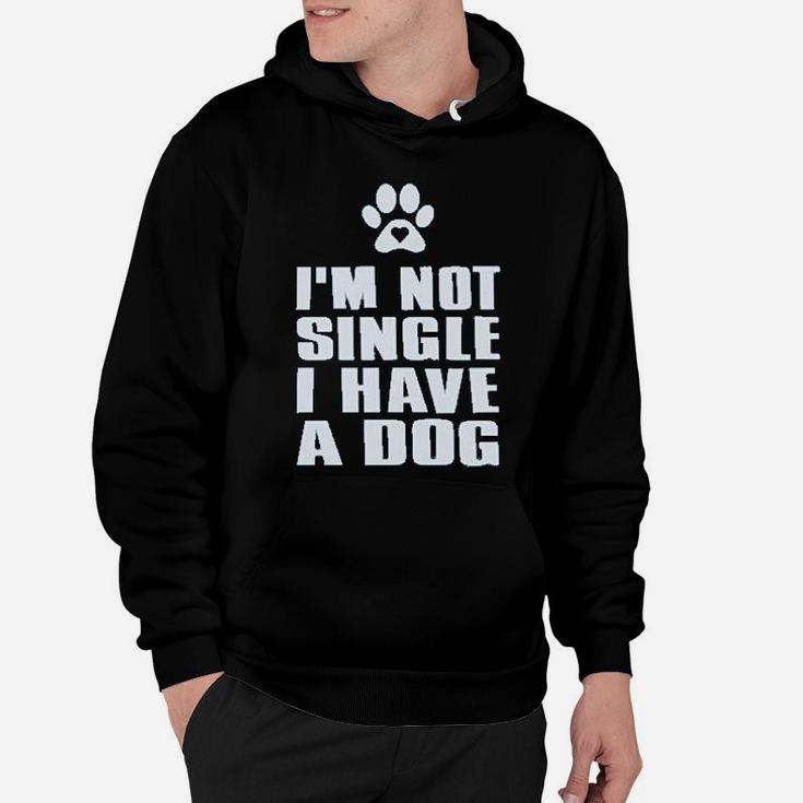 I Am Not Single I Have A Dog For Dog Lovers Hoodie