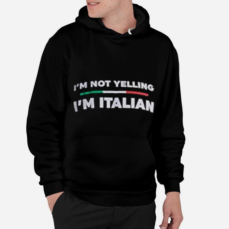 I Am Not Yelling I Am Italian Funny Italy Joke Italia Loud Hoodie