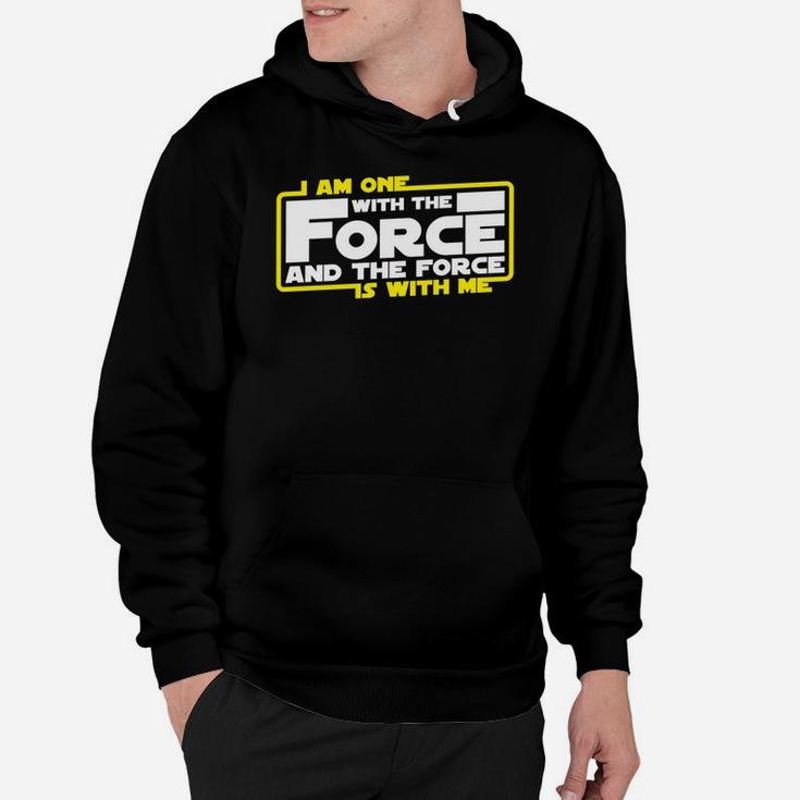 I Am One With The Force And The Force Is With Me Hoodie