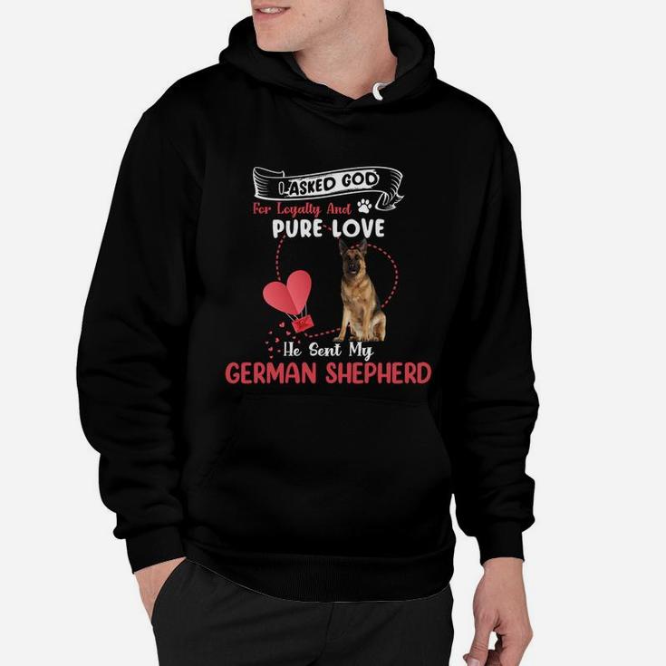 I Asked God For Loyalty And Pure Love He Sent My German Shepherd Funny Dog Lovers Hoodie