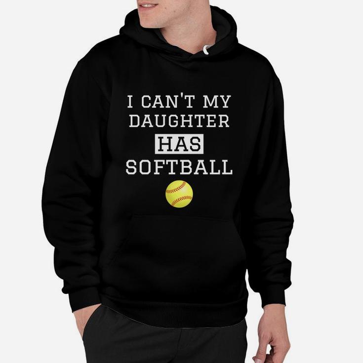 I Cant My Daughter Has Softball Softball Dad Mom Hoodie