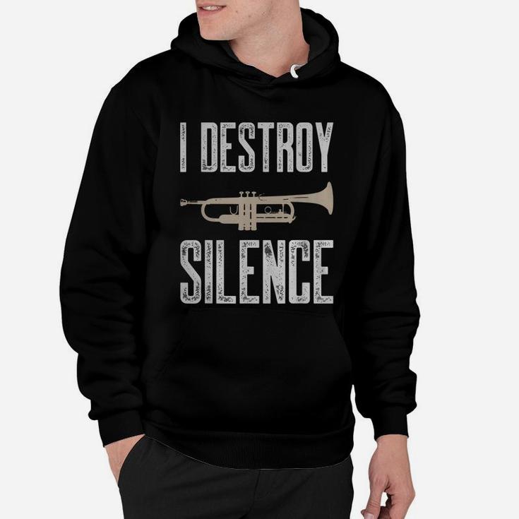 I Destroy Silence Trumpet T-shirt Gift For Trumpet Player Hoodie