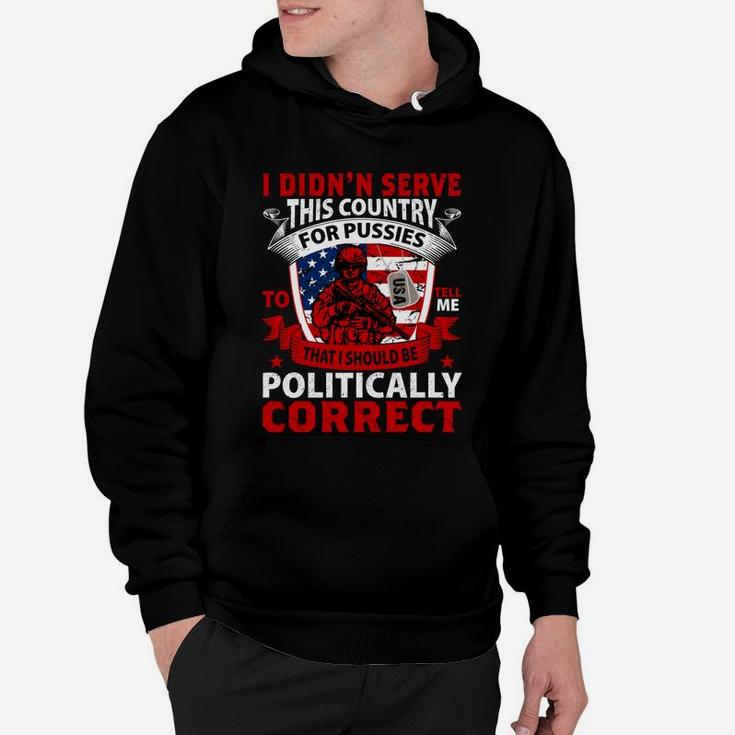I Didnt Serve This Country Tell Me That I Should Be Politically Correct Hoodie