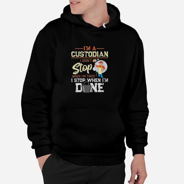 I Dont Stop When Im Tired I Stop When Im Done Custodian Hoodie