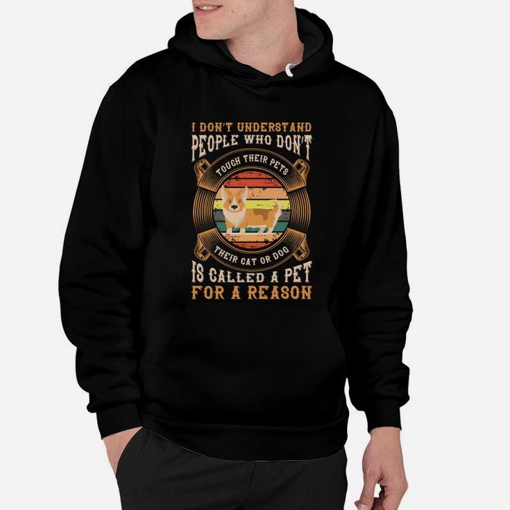 I Dont Understand People Who Dont Touch Their Pets Their Cat Or Dog Is Called A Pet For A Reason Hoodie