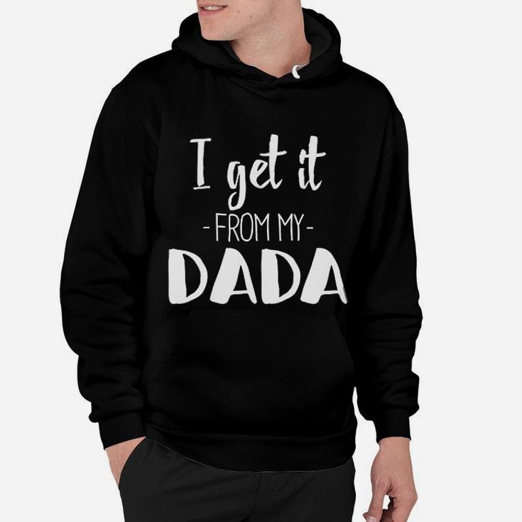 I Get It From My Dada Funny New Dad Hoodie