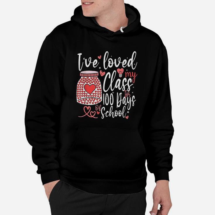 I Have Loved My Class For 100 Days Of School 100th Day Teacher Hoodie