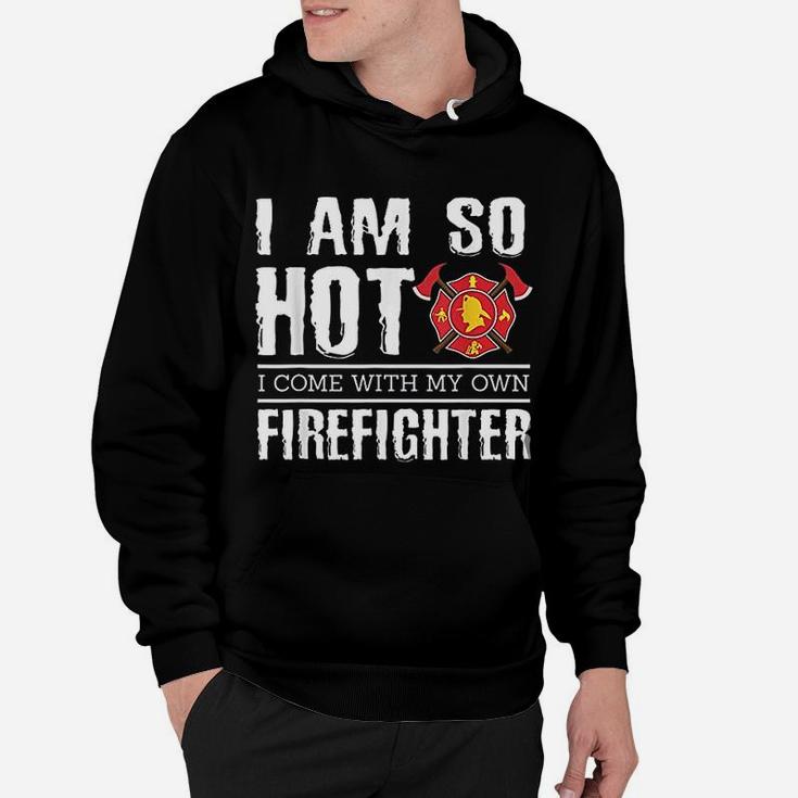 I Have My Own Firefighter Funny Firefighter Girlfriend Hoodie