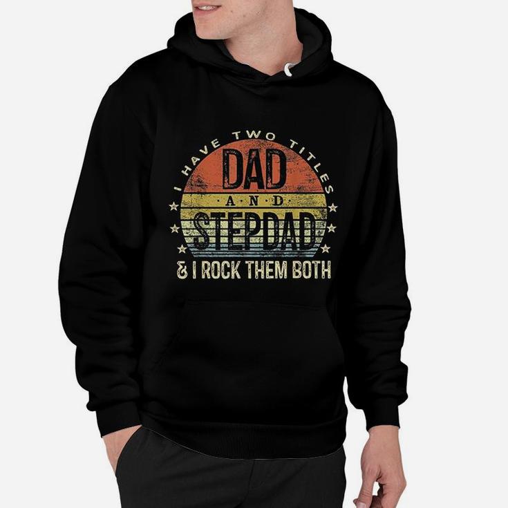 I Have Two Titles Dad And Stepdad Rock Them Both Stepfather Hoodie