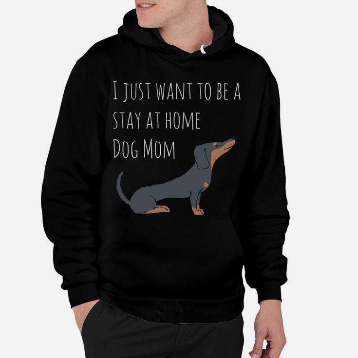 I Just Want To Be A Stay At Home Dog Mom Dachshund Hoodie
