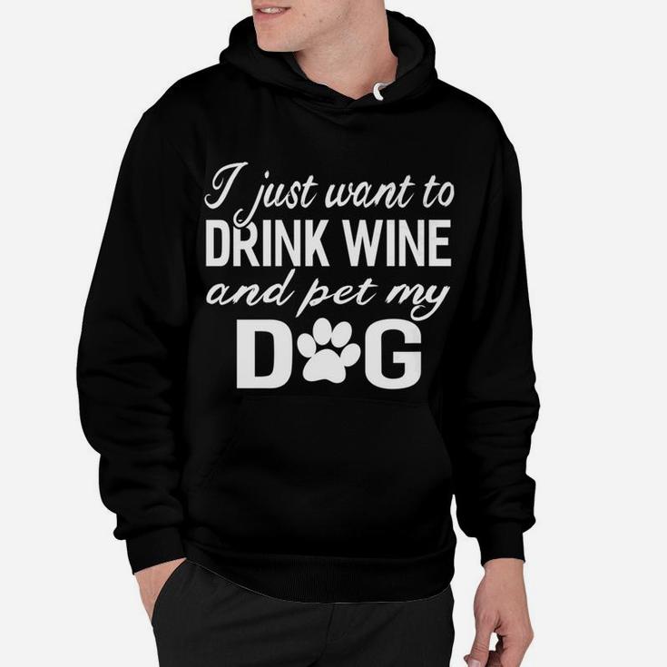 I Just Want To Drink Wine And Pet My Dog Funny Hoodie