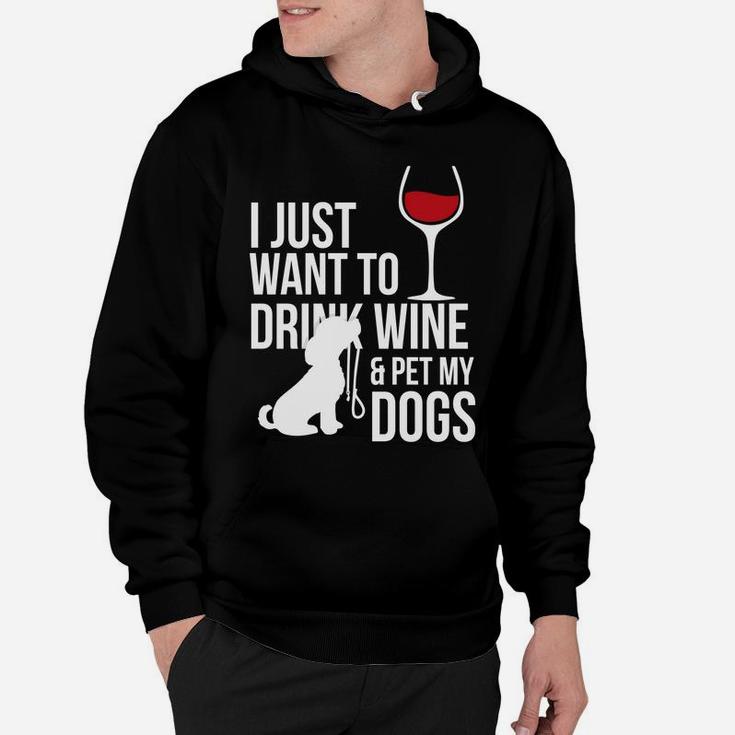 I Just Want To Drink Wine And Pet My Dogs Hoodie