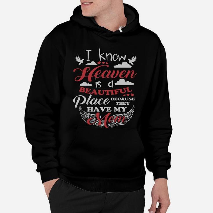 I Know That Heaven Is A Beautiful Place Because They Have My Mom Hoodie