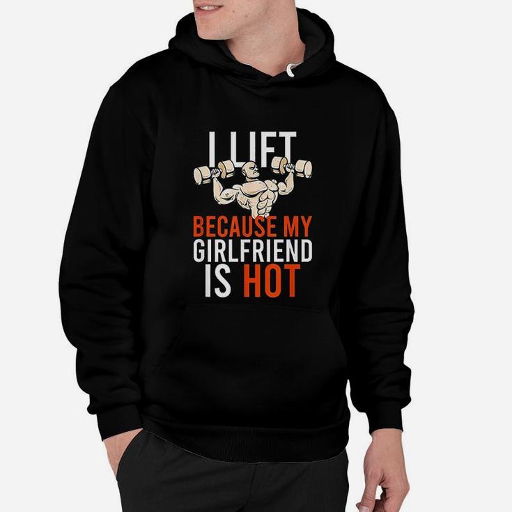 I Lift Because My Girlfriend Is Hot Hot Funny Workout Gain Hoodie
