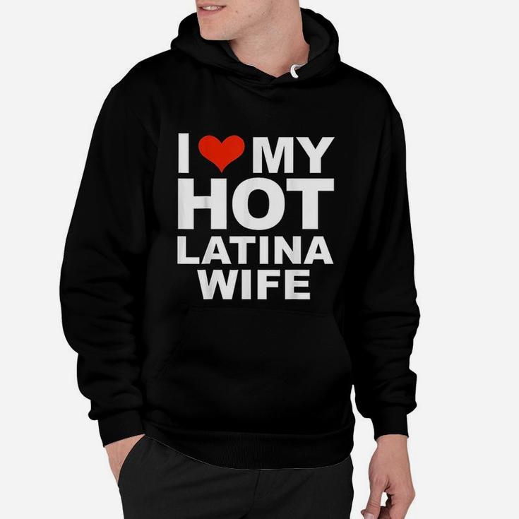 I Love My Hot Latina Wife Husband Marriage Love Gift Present Hoodie