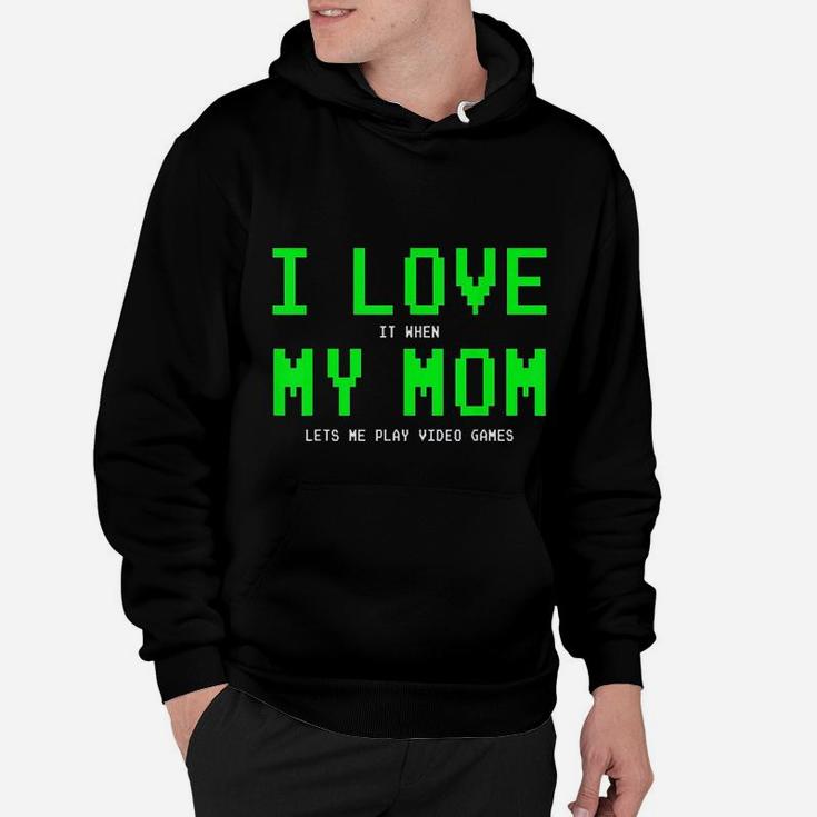 I Love My Mom When She Lets Me Play Gamer Hoodie