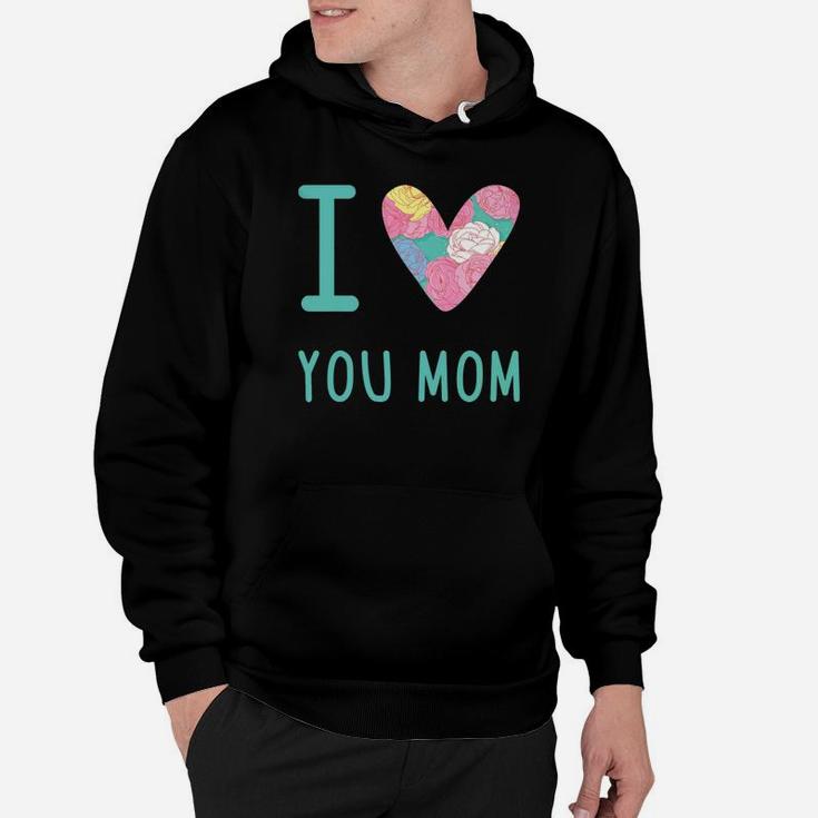 I Love You Mom Moms Day Perfect Gift S Mom Lover Hoodie