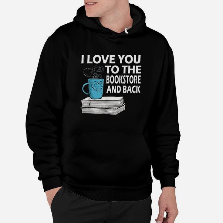 I Love You To The Bookstore And Back Book Readers Hoodie