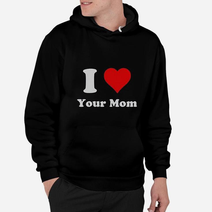 I Love Your Mom  Heart Your Mom Hoodie