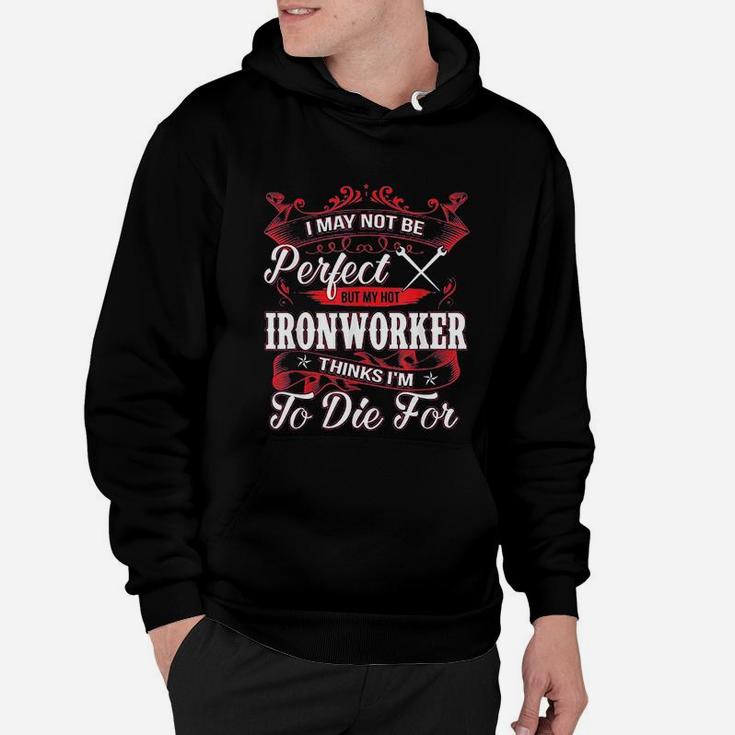 I May Not Be Perfect My Hot Ironworker Proud Wife Girlfriend Hoodie