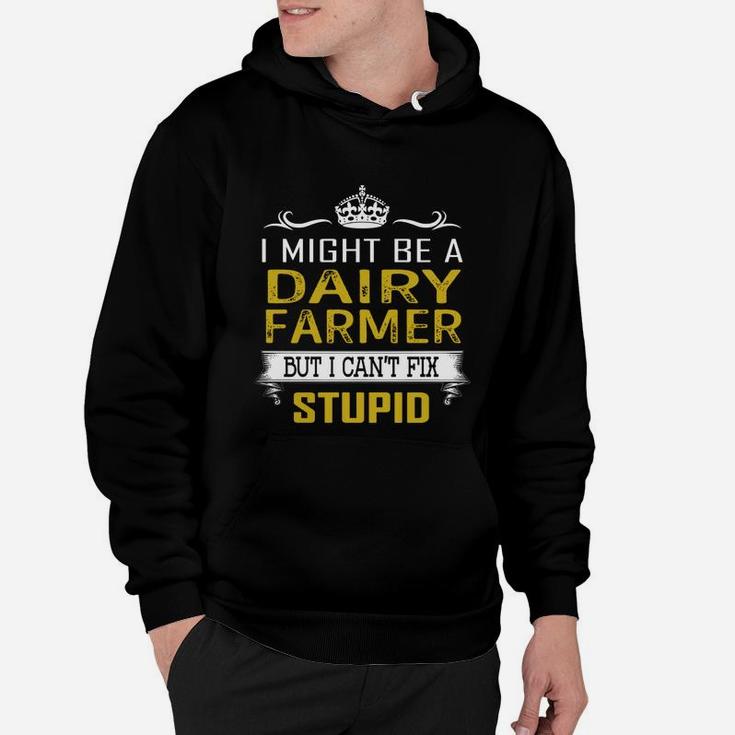 I Might Be A Dairy Farmer But I Cant Fix Stupid Job Shirts Hoodie