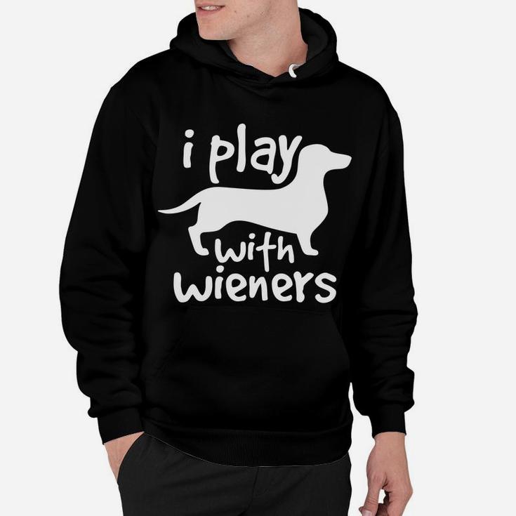 I Play With Wieners Funny Dachshunds Weiners Dog Pe Hoodie