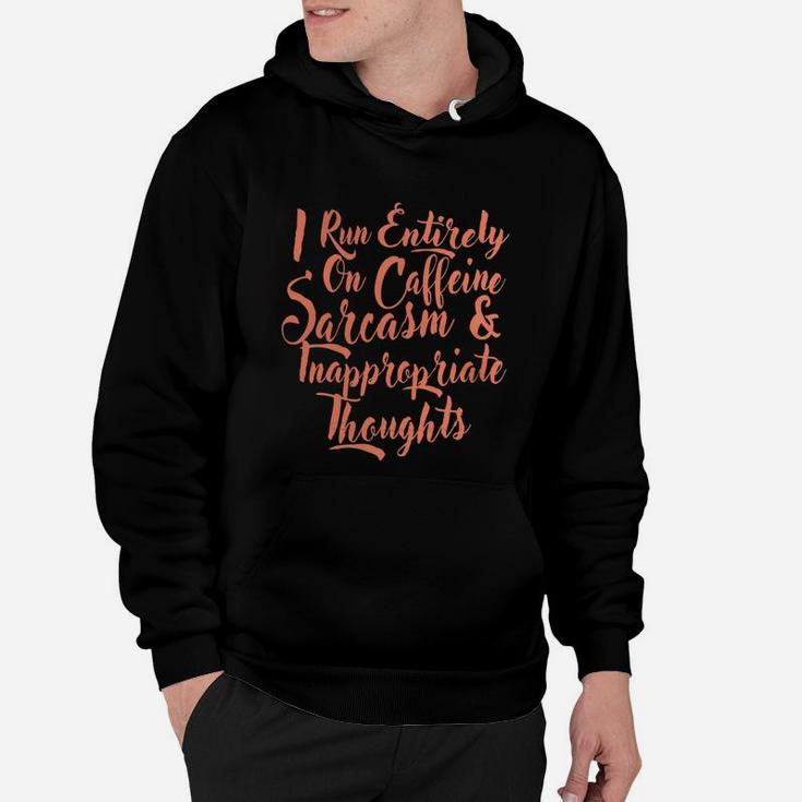 I Run Entirely On Caffeine Sarcasm Inappropriate Thought Tee Hoodie