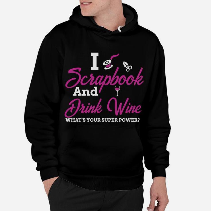 I Scrapbook And Drink Wine Whats Your Super Power Hoodie