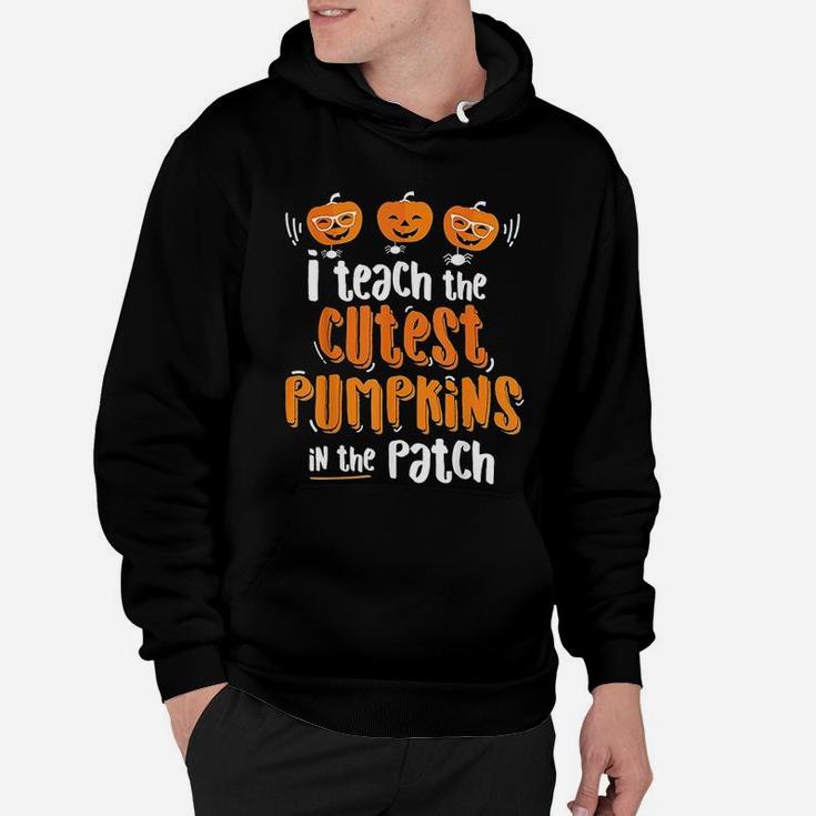 I Teach The Cutest Pumpkins In The Patch Halloween Hoodie