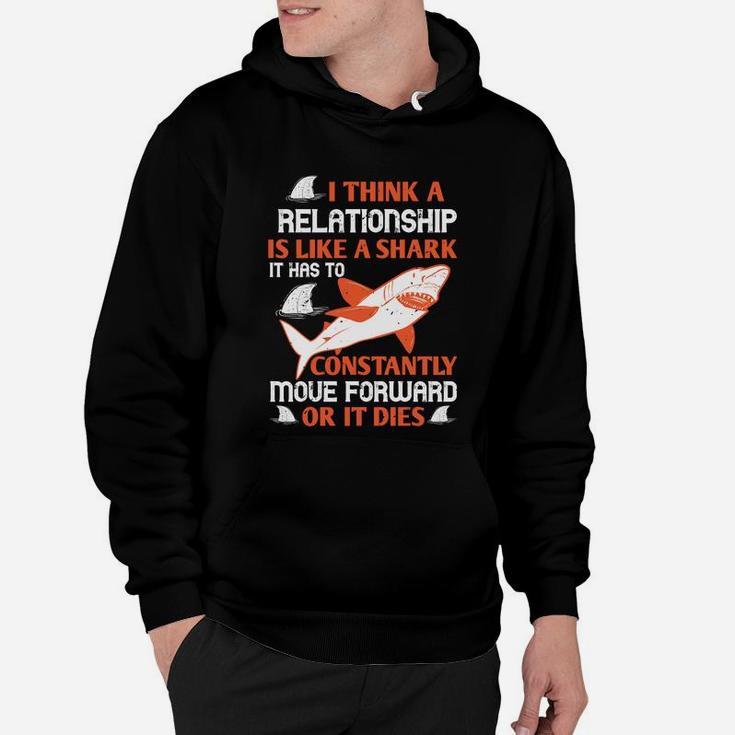I Think A Relationship Is Like A Shark It Has To Constantly Move Forward Or It Dies Hoodie