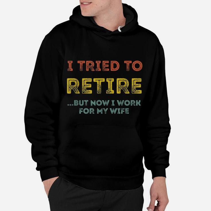 I Tried To Retire But Now I Work For My Wife Vintage Hoodie