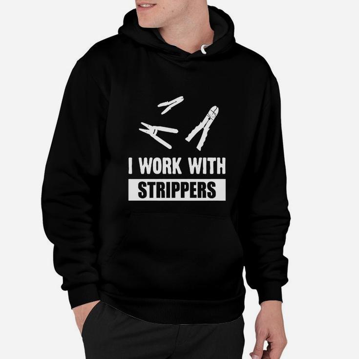 I Work With Strippers - Electrician Wire Strippers Shirt Hoodie