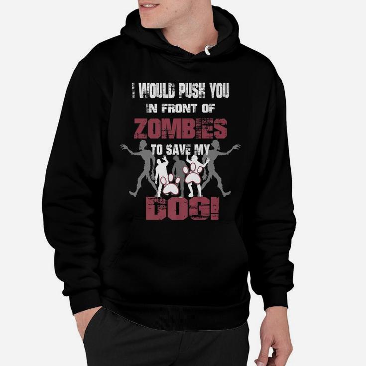 I Would Push You In Front Of Zombies To Save My Dog 2 Hoodie