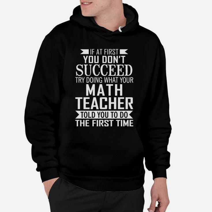If At First You Dont Succeed, Try Doing What Your Math Teacher Told You To Do The First Time 2 Hoodie