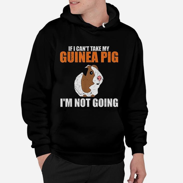 If I Cant Take My Guinea Pig Im Not Going Hoodie