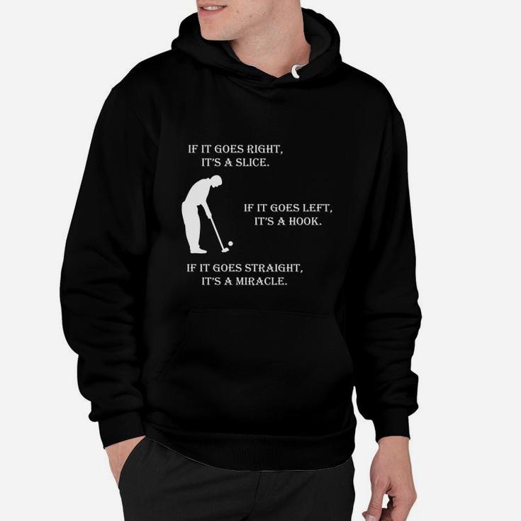 If It Goes Right It Is A Slice If It Goes Left It Is A Hook If It Goes Straight It Is Miracle Hoodie