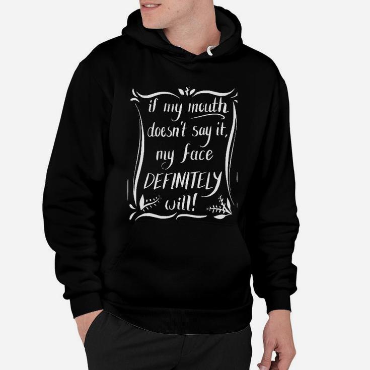 If My Mouth Doesnt Say It My Face Definitely Will Funny Hoodie