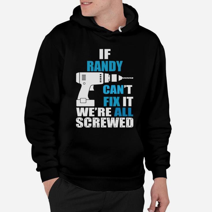 If Randy Cant Fix It Were All Screwed Daddy Funny Hoodie